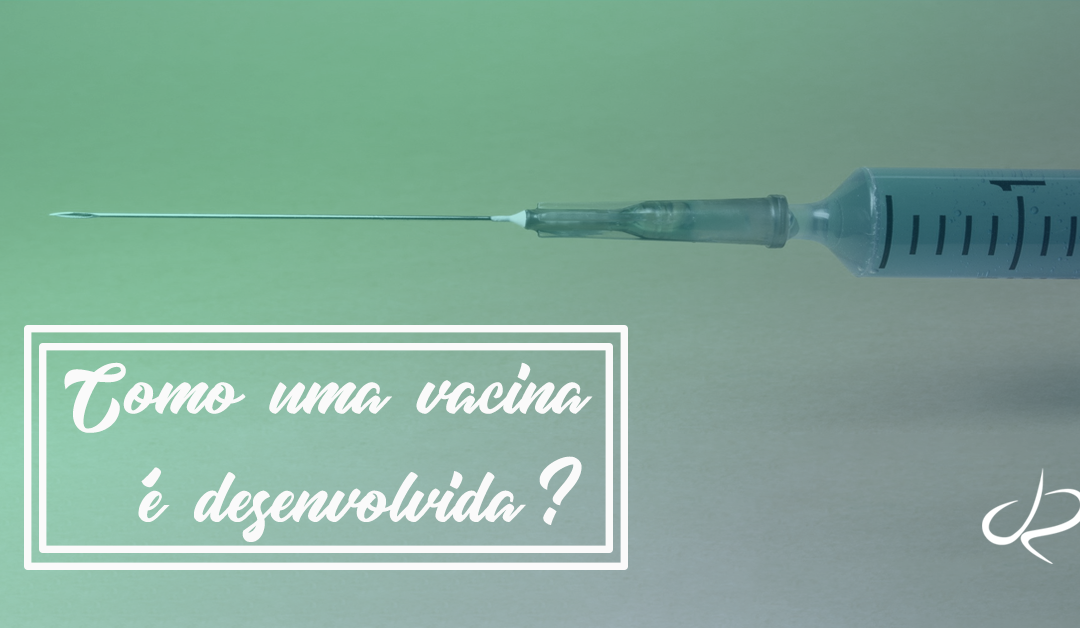 Como uma vacina é desenvolvida?